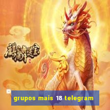 grupos mais 18 telegram